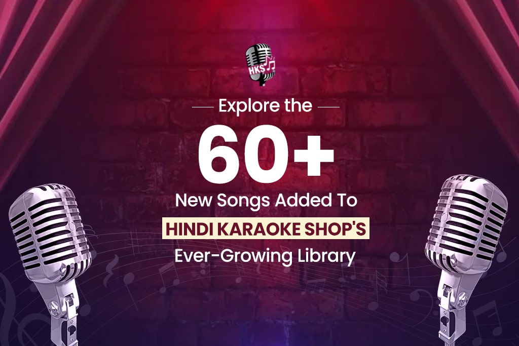 Explore the 60+ New Songs Added To Hindi Karaoke Shop's Ever-Growing Library